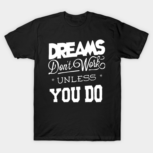Dreams Don't Work - Follow Your Dreams - Chase Your Dreams - Motivational Words Sayings T-Shirt by ballhard